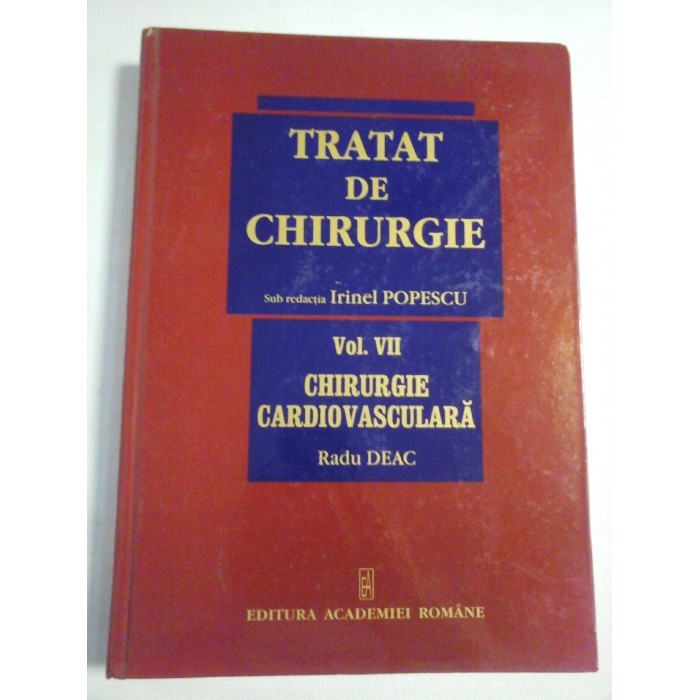 TRATAT DE CHIRURGIE - vol. VII - Chirurgie cardiovasculara - Irinel Popescu